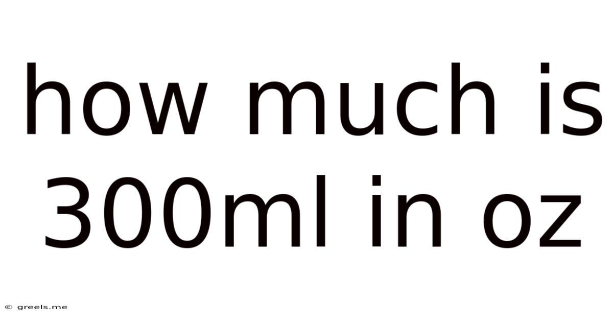 How Much Is 300ml In Oz