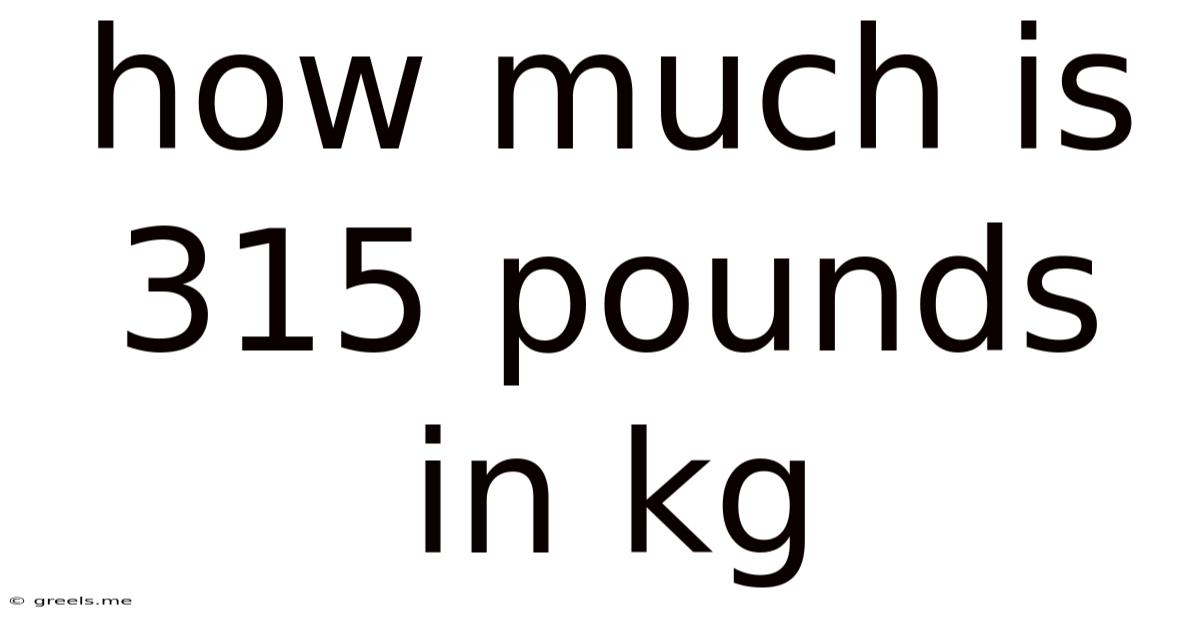 How Much Is 315 Pounds In Kg