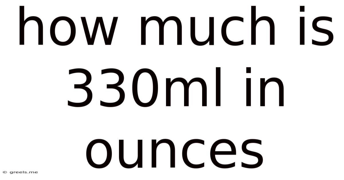 How Much Is 330ml In Ounces