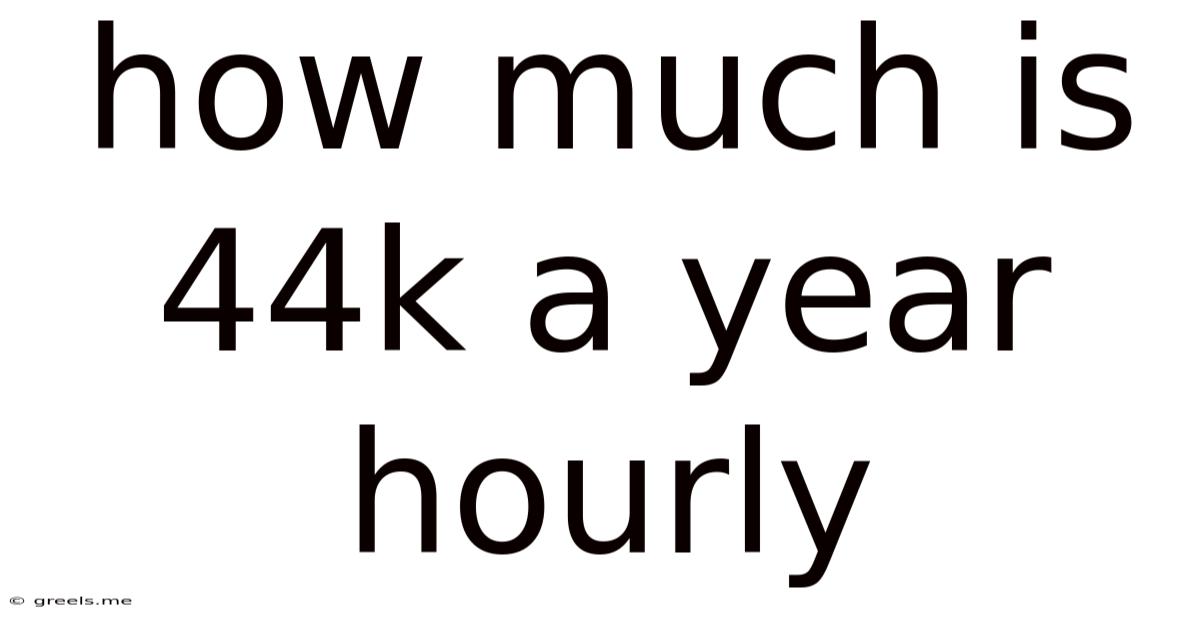 How Much Is 44k A Year Hourly