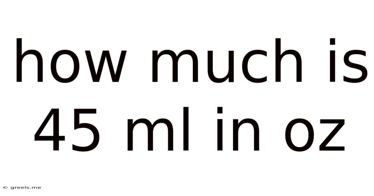 How Much Is 45 Ml In Oz