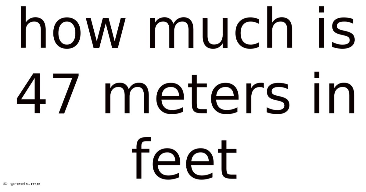 How Much Is 47 Meters In Feet