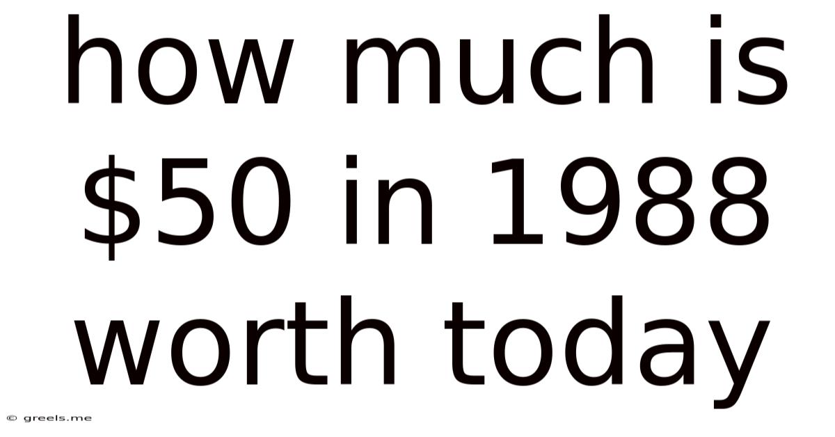 How Much Is $50 In 1988 Worth Today