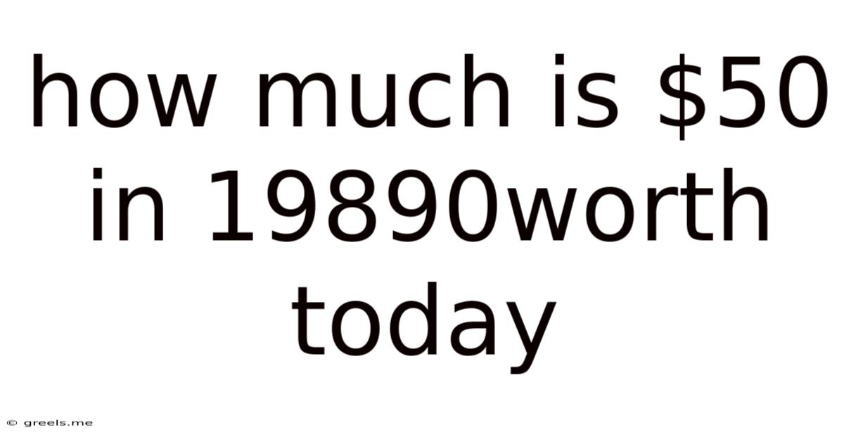 How Much Is $50 In 19890worth Today