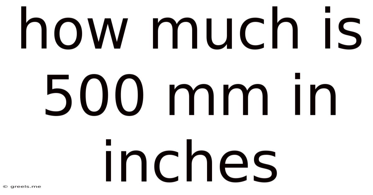 How Much Is 500 Mm In Inches