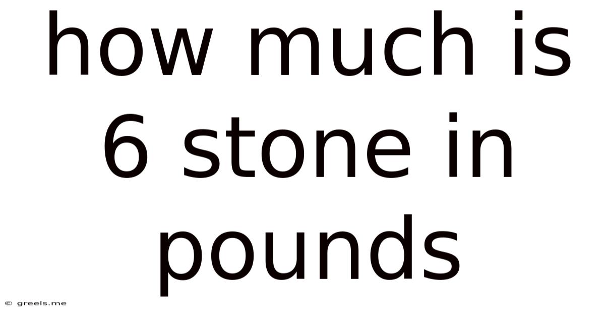 How Much Is 6 Stone In Pounds