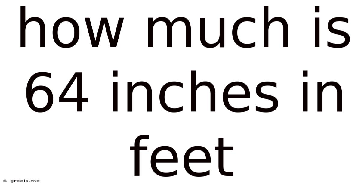 How Much Is 64 Inches In Feet