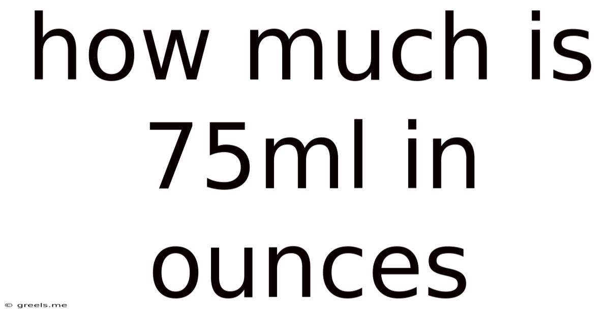 How Much Is 75ml In Ounces