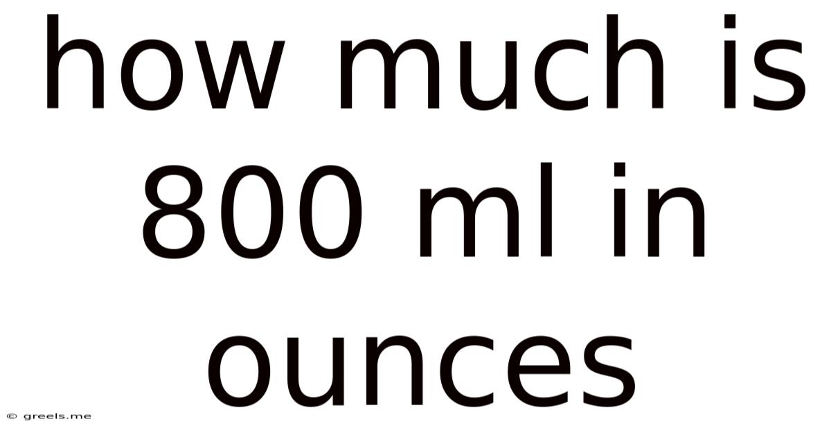 How Much Is 800 Ml In Ounces