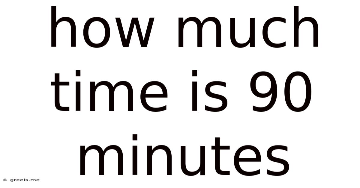 How Much Time Is 90 Minutes