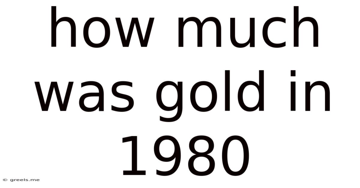 How Much Was Gold In 1980