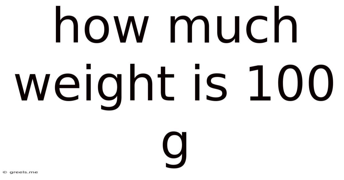 How Much Weight Is 100 G