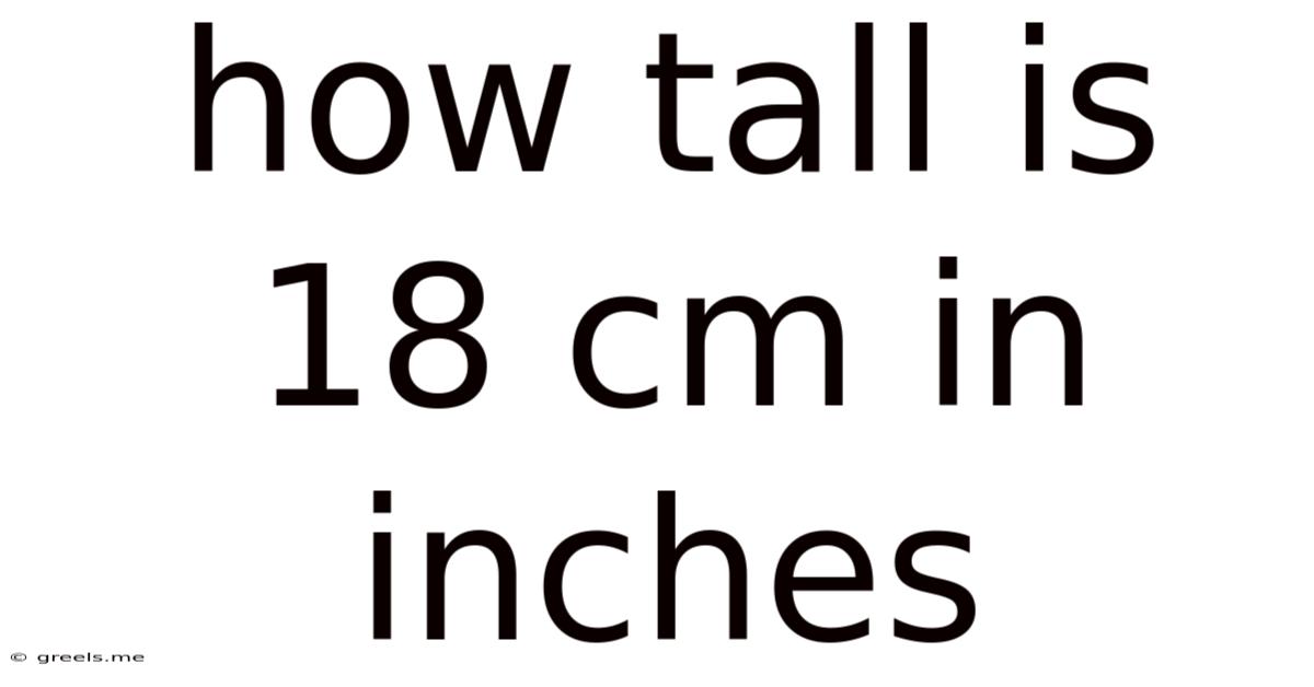 How Tall Is 18 Cm In Inches