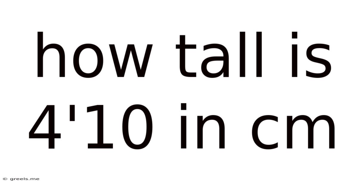 How Tall Is 4'10 In Cm