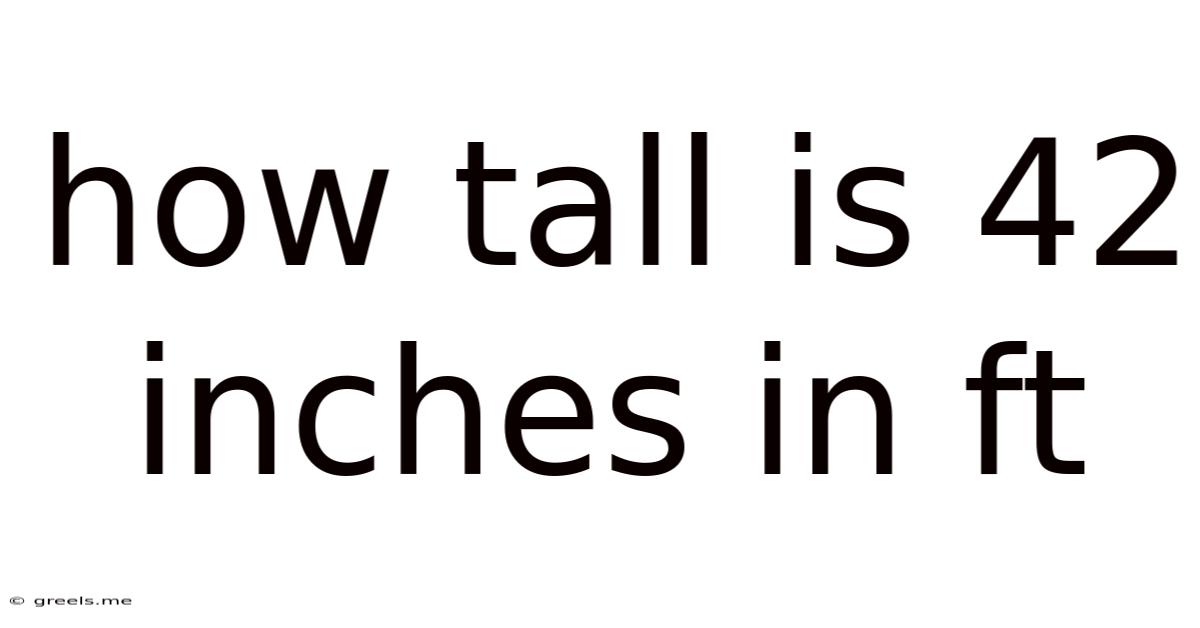 How Tall Is 42 Inches In Ft