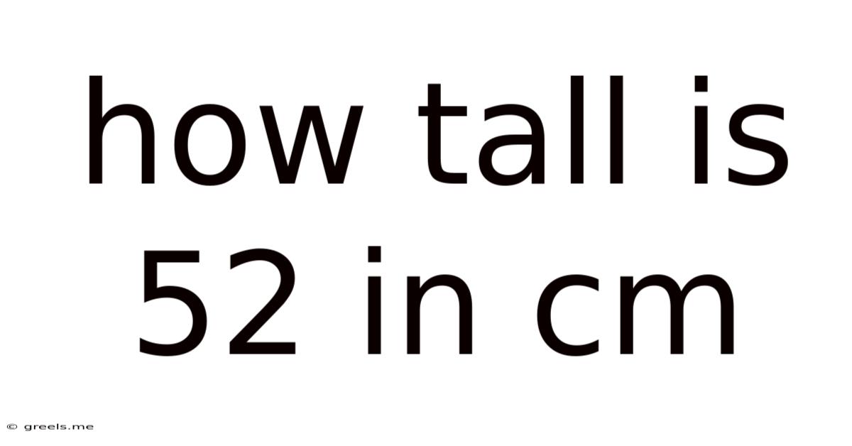 How Tall Is 52 In Cm