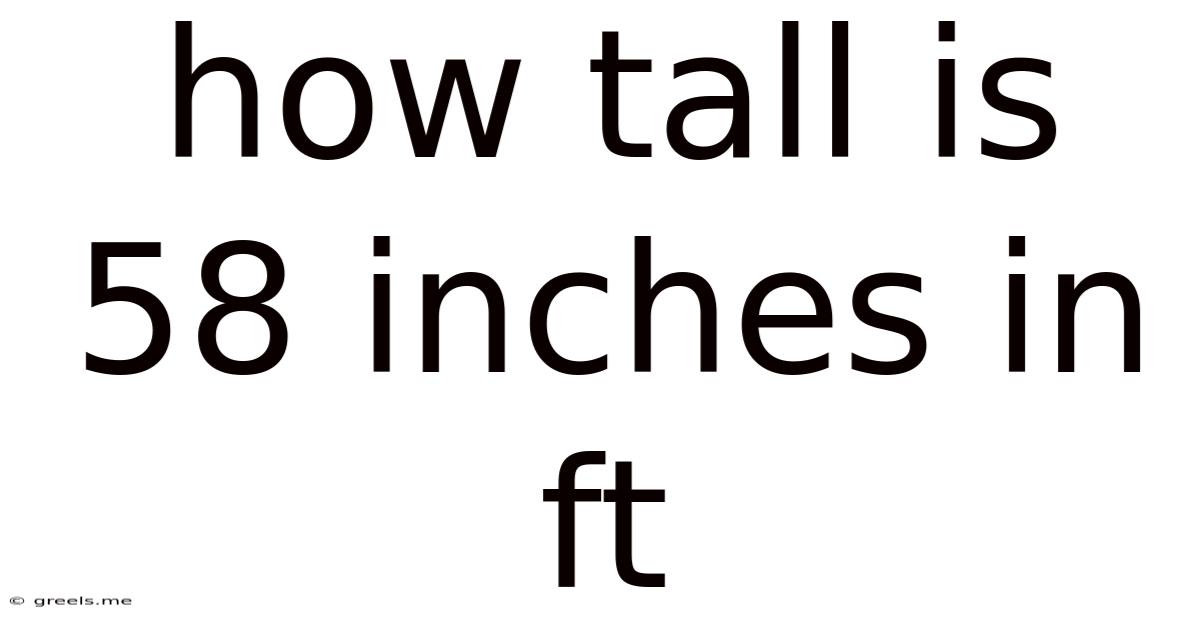 How Tall Is 58 Inches In Ft