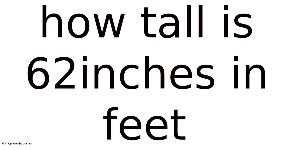 How Tall Is 62inches In Feet