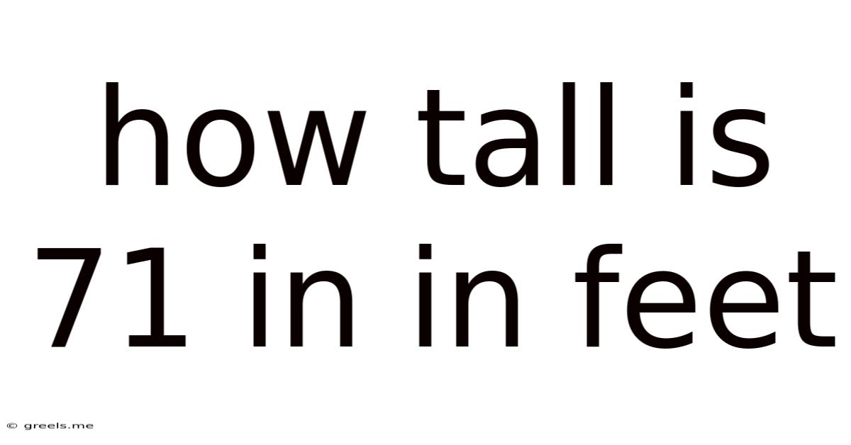 How Tall Is 71 In In Feet
