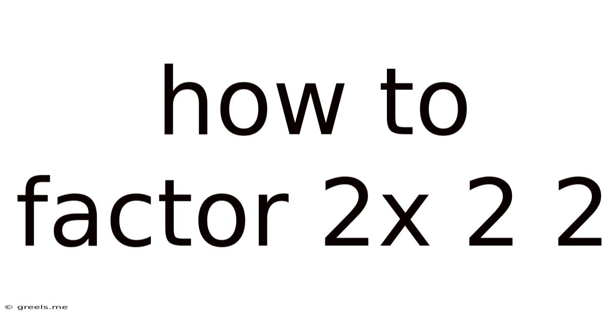 How To Factor 2x 2 2