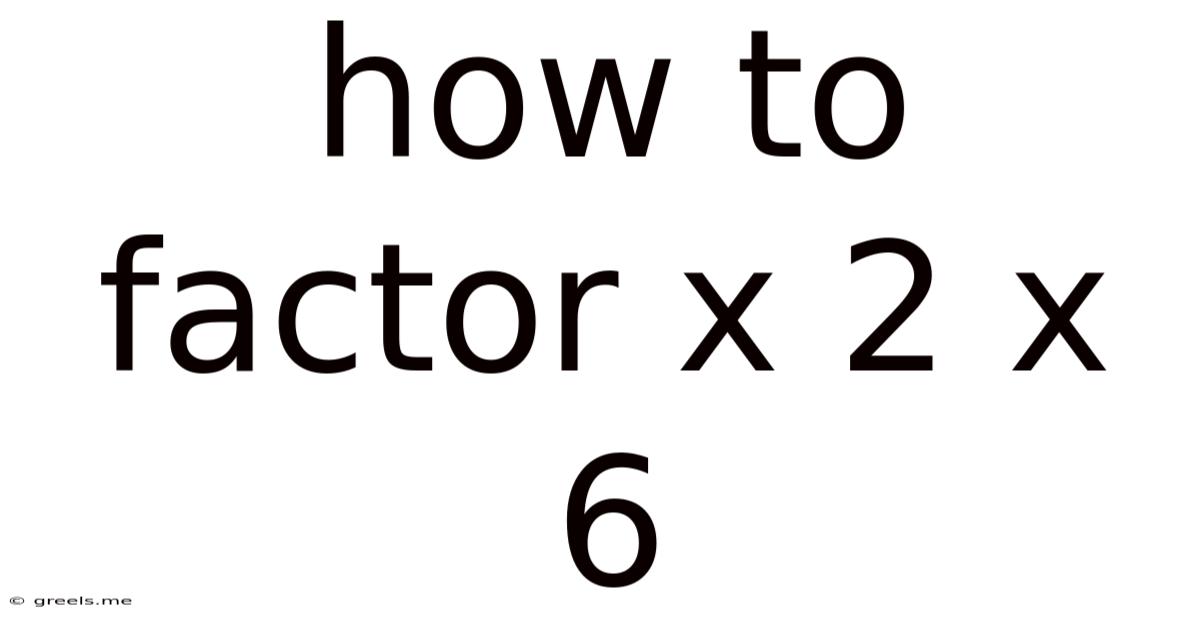 How To Factor X 2 X 6