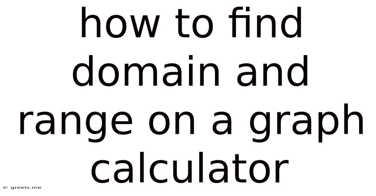 How To Find Domain And Range On A Graph Calculator