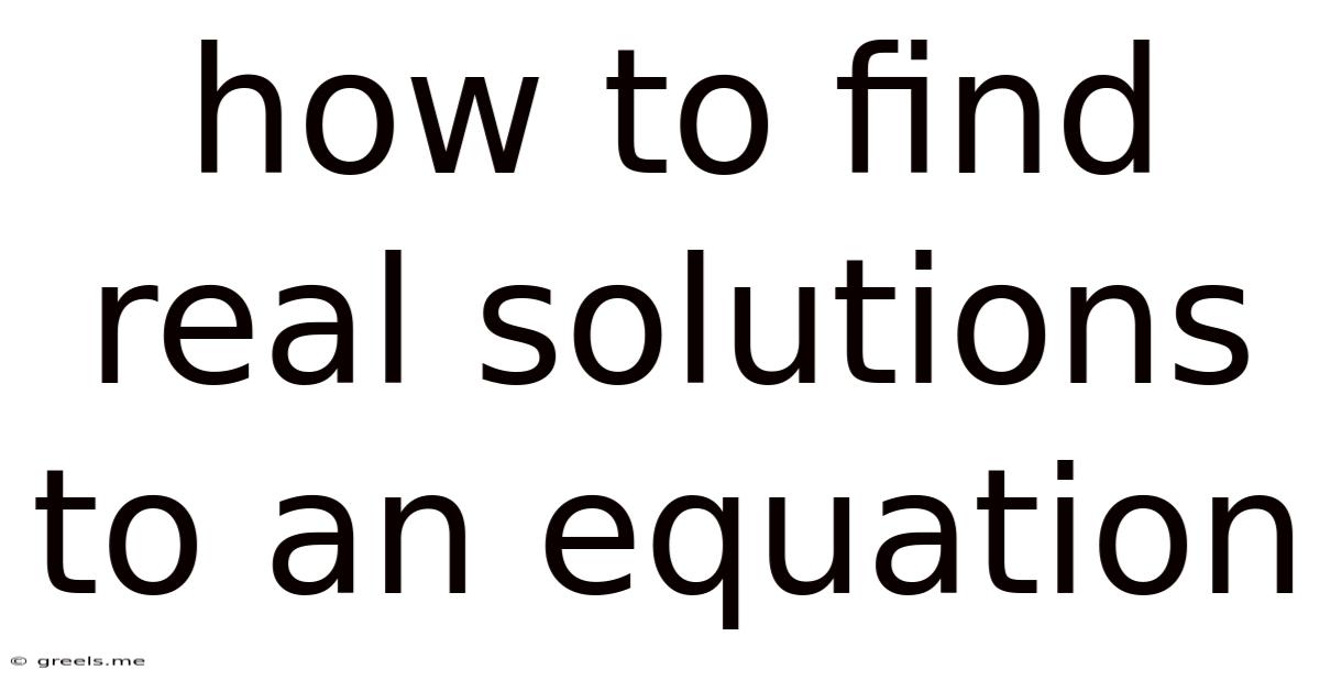 How To Find Real Solutions To An Equation