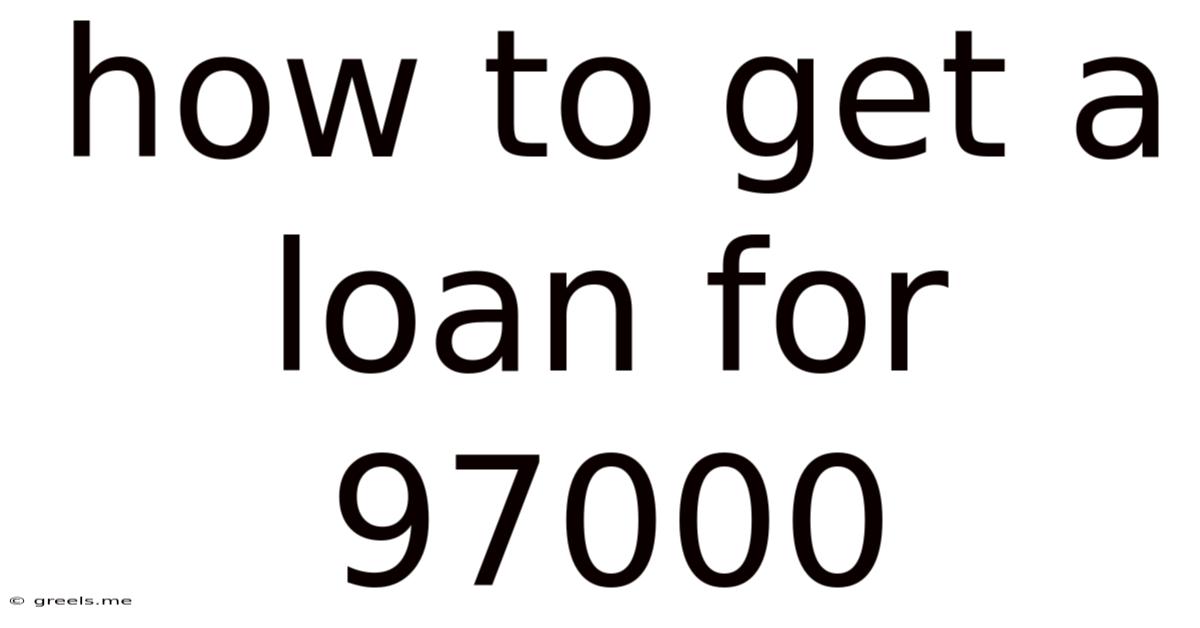 How To Get A Loan For 97000