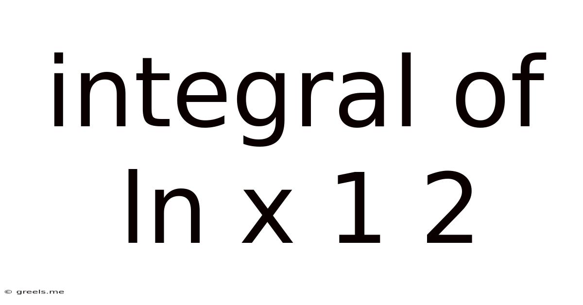 Integral Of Ln X 1 2