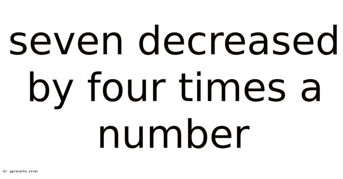 Seven Decreased By Four Times A Number