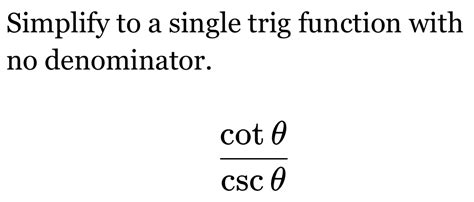 Simplify To A Single Trig Function With No Denominator.