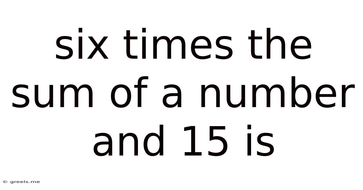 Six Times The Sum Of A Number And 15 Is