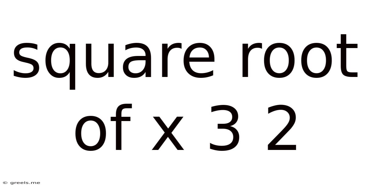 Square Root Of X 3 2
