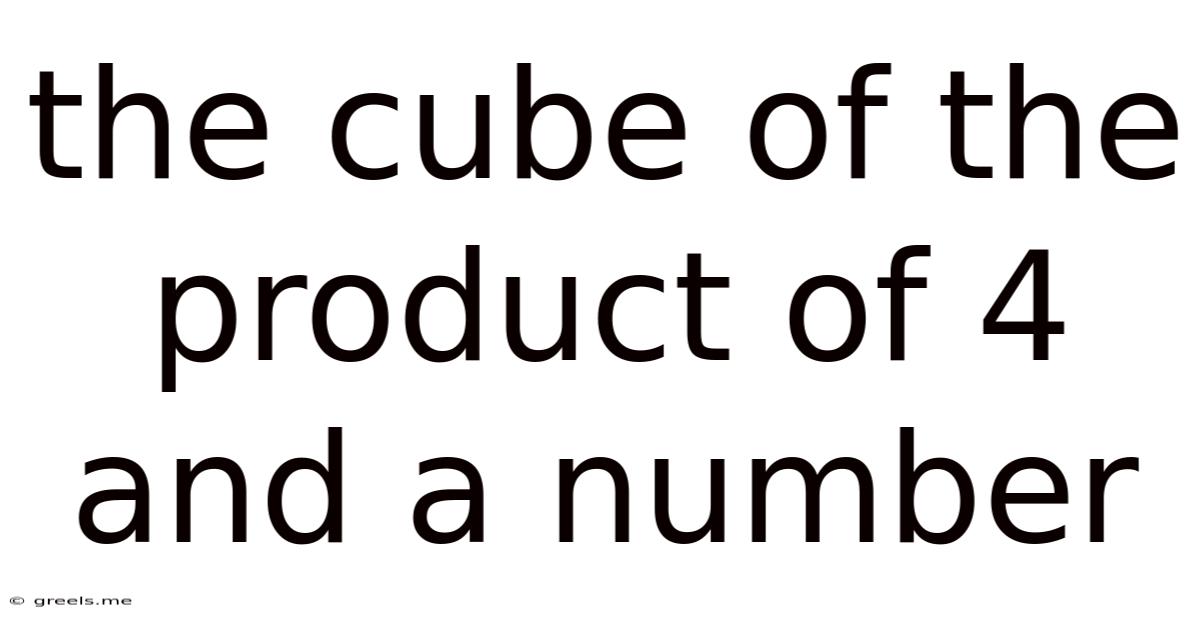 The Cube Of The Product Of 4 And A Number