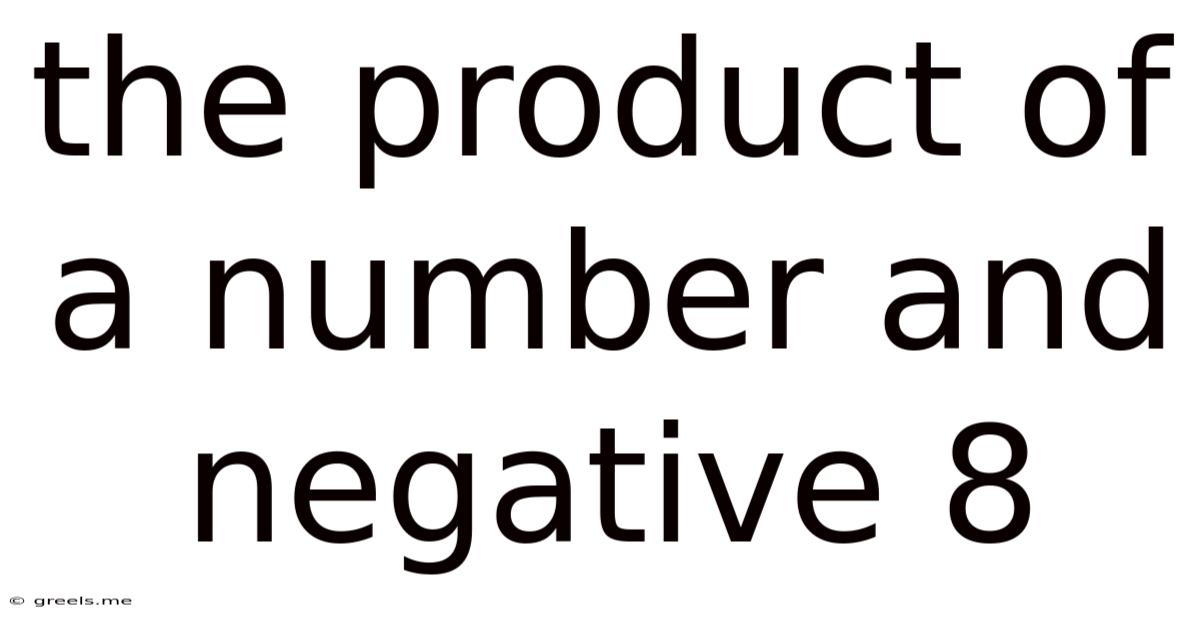 The Product Of A Number And Negative 8