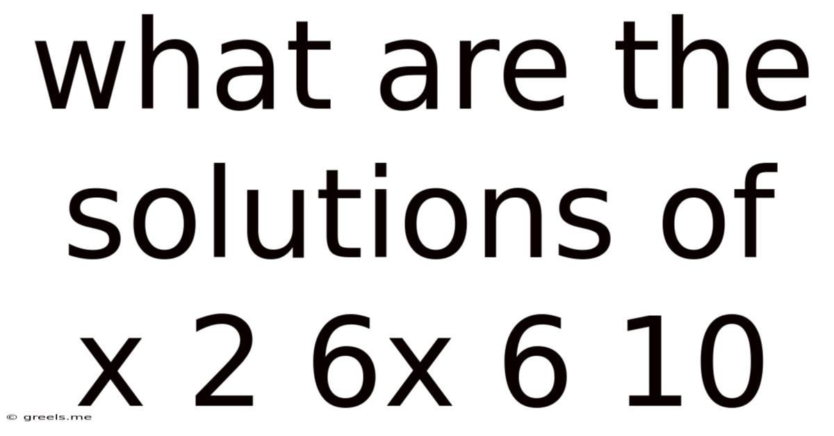 What Are The Solutions Of X 2 6x 6 10