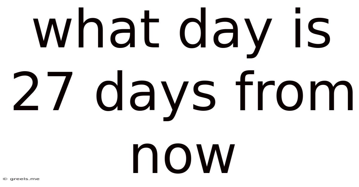 What Day Is 27 Days From Now