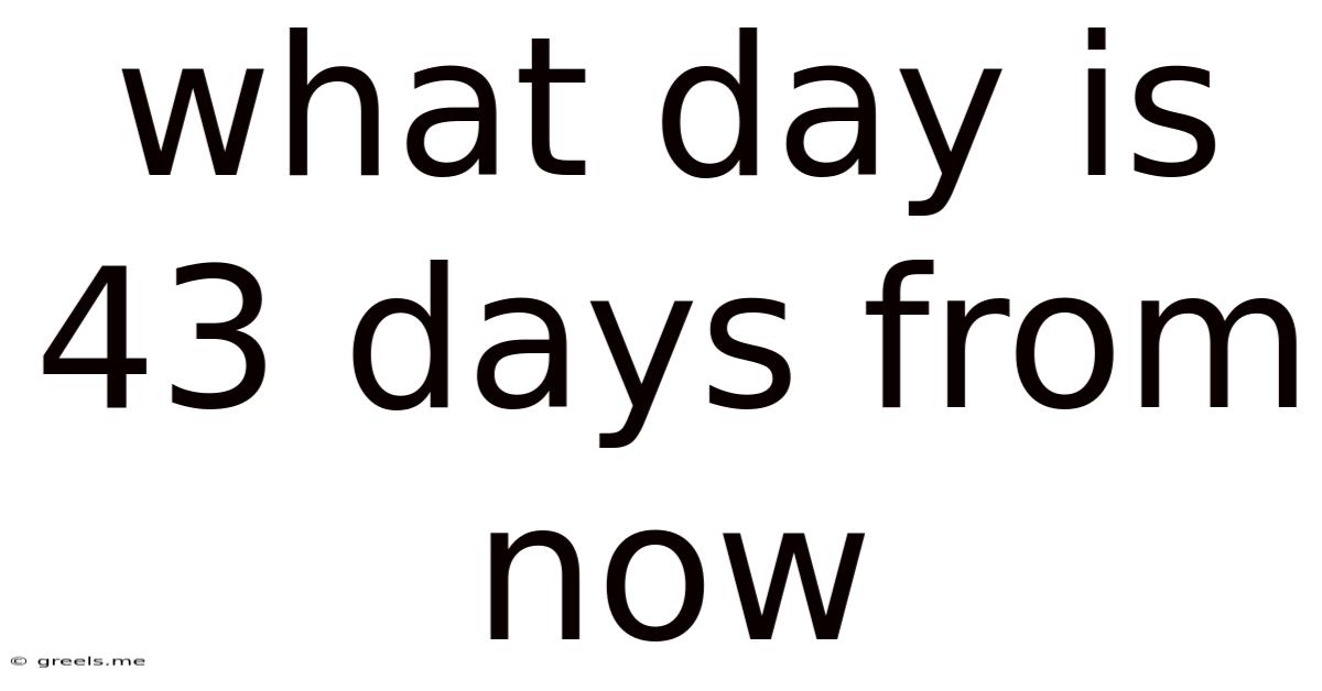 What Day Is 43 Days From Now