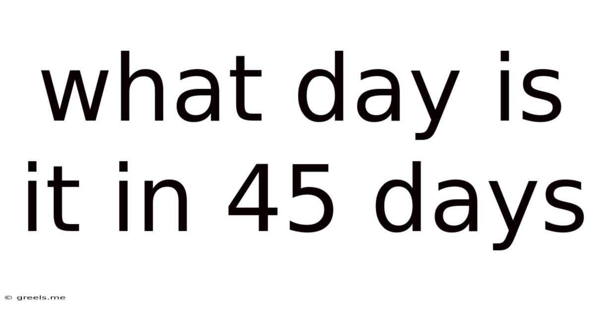 What Day Is It In 45 Days