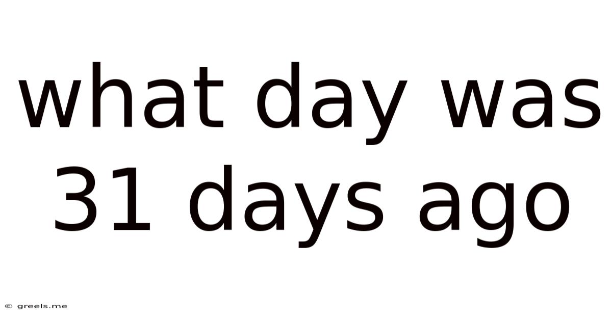 What Day Was 31 Days Ago