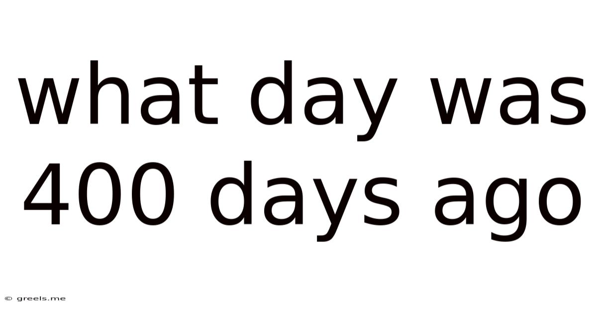 What Day Was 400 Days Ago