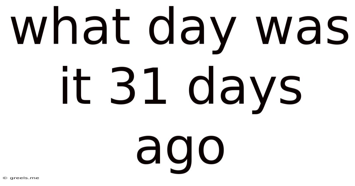 What Day Was It 31 Days Ago