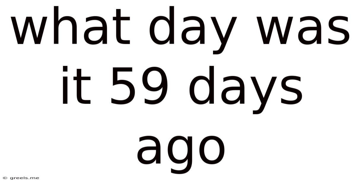 What Day Was It 59 Days Ago