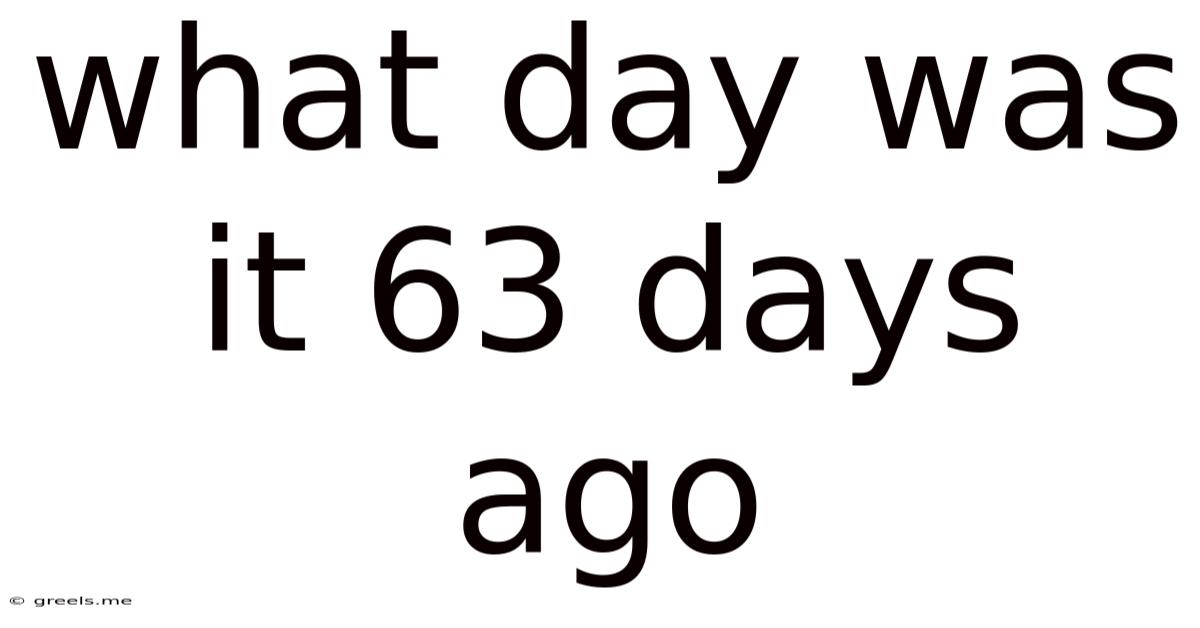 What Day Was It 63 Days Ago