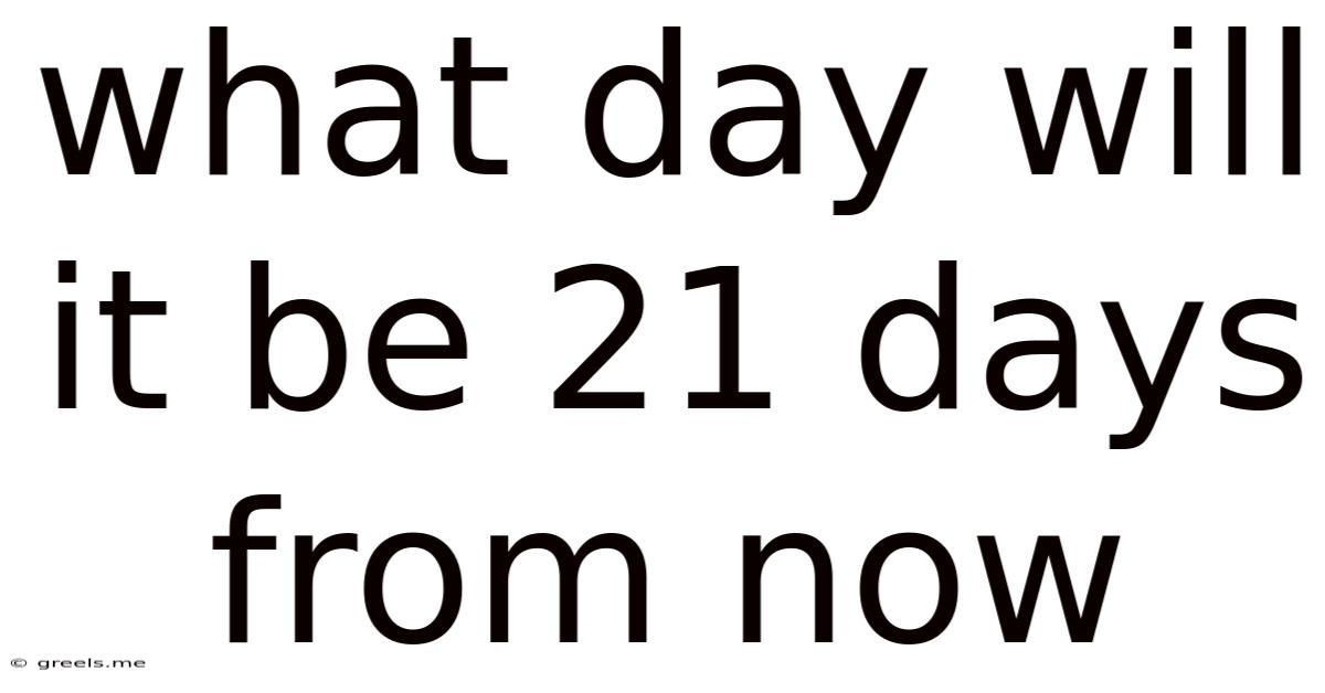 What Day Will It Be 21 Days From Now