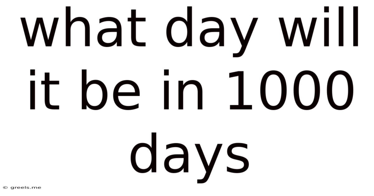 What Day Will It Be In 1000 Days