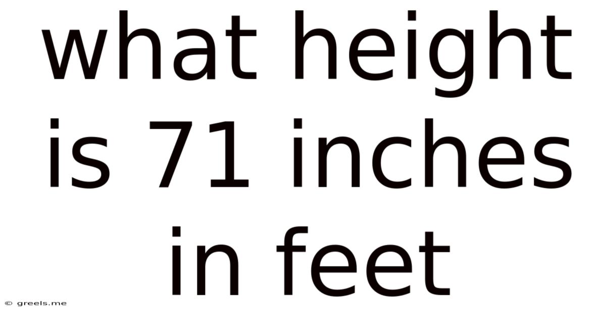 What Height Is 71 Inches In Feet