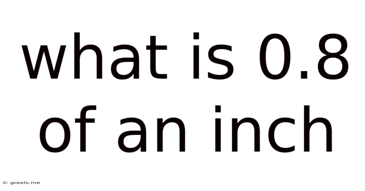 What Is 0.8 Of An Inch