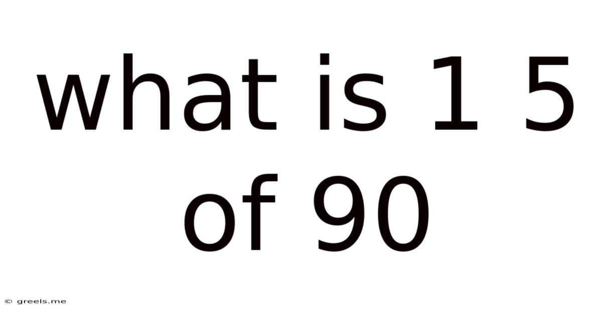 What Is 1 5 Of 90