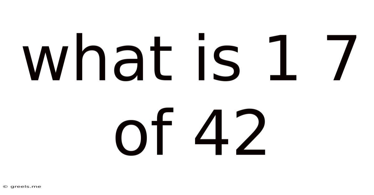 What Is 1 7 Of 42